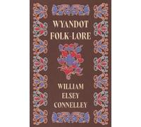 William Elsey Connelley Wyandot Folk-Lore (Tascabile)