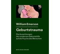 William Emerson Geburtstrauma: Die Auswirkungen der modernen Geburts (Tascabile)