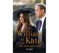 William Et Kate, Un Amour Royal,Mark David (Autore) ,Archipel ,2011
