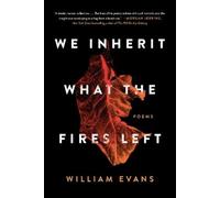 William Evans We Inherit What the Fires Left (Tascabile)