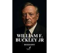 WILLIAM F. BUCKLEY JR BIOGRAPHY: The Life and Legacy of the Man Who Gave the Right Its Voice