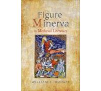 William F. Hodap The Figure of Minerva in Medieval Literatur (Copertina rigida)