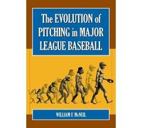 William F. McNeil The Evolution of Pitching in Major League Baseball (Tascabile)