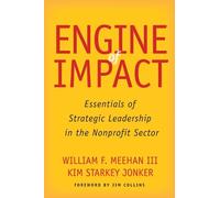 Engine of Impact: Essentials of Strategic Leadership in the Nonprofit Sector