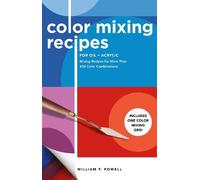 Color Mixing Recipes for Oil & Acrylic: Mixing Recipes for More Than 450 Color Combinations - Includes One Color Mixing Grid (2)