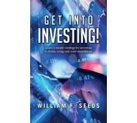 William F Seeds Get Into Investing (Tascabile)