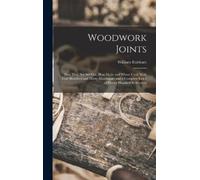 William Fairham Woodwork Joints; how They are set out, how Ma (Copertina rigida)