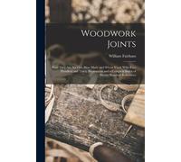 William Fairham Woodwork Joints; how They are set out, how Made and (Tascabile)