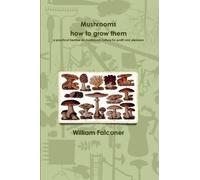 William Falcone Mushrooms: How to Grow Them a Practical Treatise on (Tascabile)