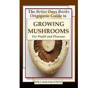William Falcone The Better Days Books Origiganic Guide to Growing Mu (Tascabile)