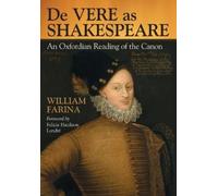 De Vere As Shakespeare: An Oxfordian Reading of the Canon