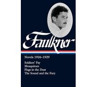 William Faulkner: Novels 1926-1929 (LOA #164): Soldiers' Pay / Mosquitoes /