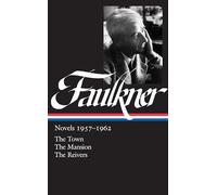 William Faulkner: Novels 1957-1962 (LOA #112): The Town / The Mansion / The Reivers