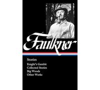 William Faulkner: Stories (Loa #375): Knight's Gambit / Collected Stories /