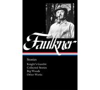 William Faulkner: Stories (Loa #375): Knight's Gambit / Collected Stories /