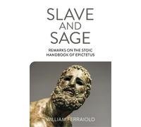 William Ferraio Slave and Sage: Remarks on the Stoic Handbook of Epi (Tascabile)