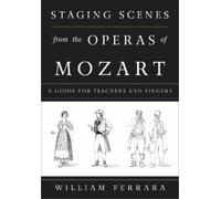 William Ferrara Staging Scenes from the Operas of Mozart (Copertina rigida)