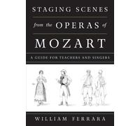 William Ferrara Staging Scenes from the Operas of Mozart (Tascabile)