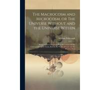 William Fishbou The Macrocosm and Microcosm, or The Universe Without (Tascabile)