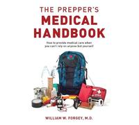 The Prepper's Medical Handbook: How to Provide Medical Care When You Can't Rely on Anyone but Yourself