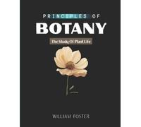 William Foster Principles of Botany (Tascabile)