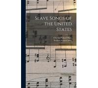 William Francis Allen Charles Picka Slave Songs of the United (Copertina rigida)