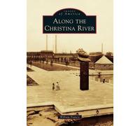 William Francis Along the Christina River (Tascabile) Images of America