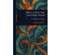 William Francis Butler Red Cloud, the Solitary Sioux (Copertina rigida)