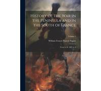 William Francis P History of the War in the Peninsula and in the So (Tascabile)