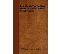 William Francis Red Cloud, The Solitary Sioux - A Story Of The Great (Tascabile)