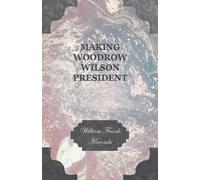 William Frank Mccombs Making Woodrow Wilson President. (Tascabile)