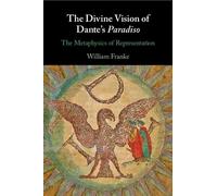 William Franke The Divine Vision of Dante's Paradiso (Tascabile)