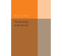 William Frost The Bonding of Brickwork (Tascabile)