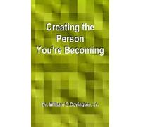William G Covington Creating the Person You're Becoming (Tascabile)