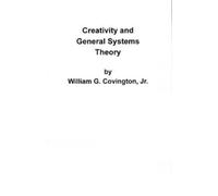 William G Covington Creativity and General Systems Theory (Tascabile)