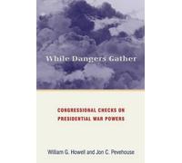 William G. Howell Jon Pevehouse While Dangers Gather (Tascabile)