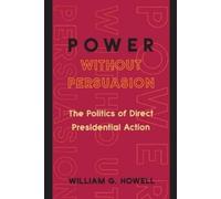 William G. Howell Power without Persuasion (Tascabile)