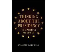 William G. Howell Thinking about the Presidency (Copertina rigida)
