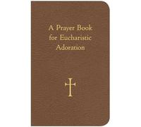 William G. Storey A Prayer Book for Eucharistic Adoration (Tascabile)