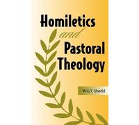 William G T Shedd Homiletics and Pastoral Theology (Tascabile)