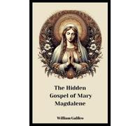 William Galileo The Hidden Gospel Of Mary Magdalene (Tascabile)
