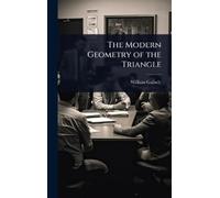 William Gallatly The Modern Geometry of the Triangle (Copertina rigida)