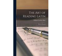 William Gardner Hale The Art of Reading Latin (Copertina rigida)