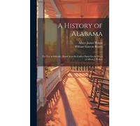 William Garrott Brown Albert James Picket A History of Alabam (Copertina rigida)