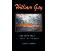 William Gay Time Done Been Won't Be No More (Tascabile)