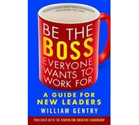 William Gentry Be the Boss Everyone Wants to Work For: A Guide for N (Tascabile)