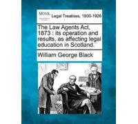 William George Black The Law Agents ACT, 1873 (Tascabile)