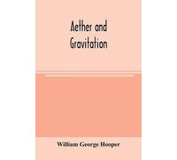 William George Hooper Aether and gravitation (Tascabile)