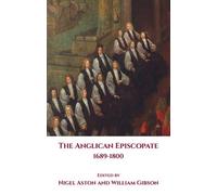 William Gibson The Anglican Episcopate 1689-1800 (Copertina rigida)