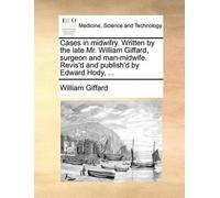 William Giffard Cases in midwifry. Written by the late Mr. William G (Tascabile)